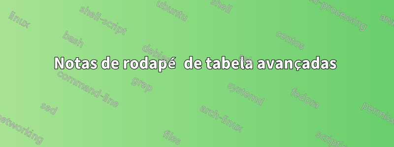 Notas de rodapé de tabela avançadas