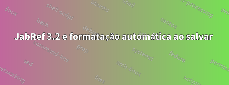 JabRef 3.2 e formatação automática ao salvar