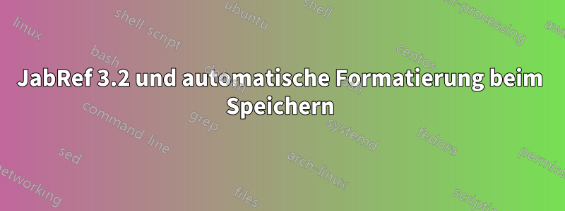 JabRef 3.2 und automatische Formatierung beim Speichern