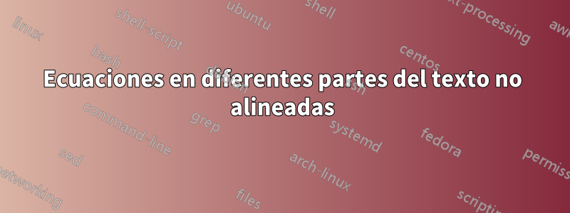 Ecuaciones en diferentes partes del texto no alineadas