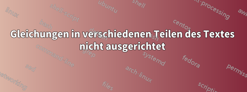 Gleichungen in verschiedenen Teilen des Textes nicht ausgerichtet