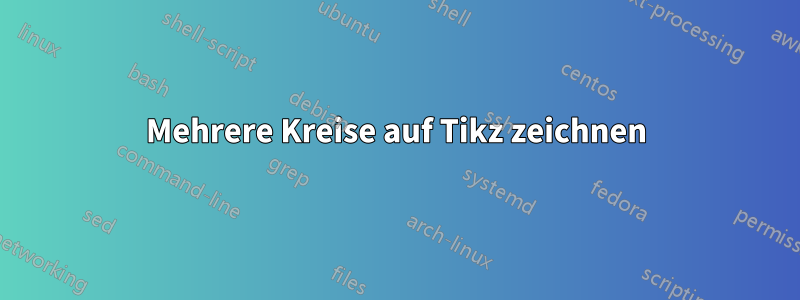 Mehrere Kreise auf Tikz zeichnen