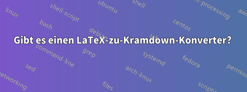 Gibt es einen LaTeX-zu-Kramdown-Konverter?