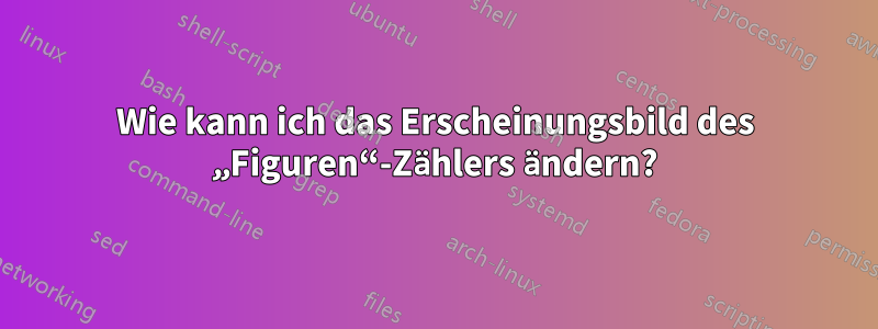 Wie kann ich das Erscheinungsbild des „Figuren“-Zählers ändern?