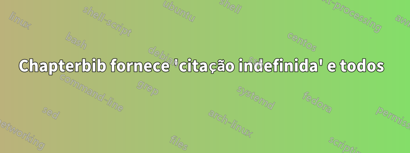 Chapterbib fornece 'citação indefinida' e todos 