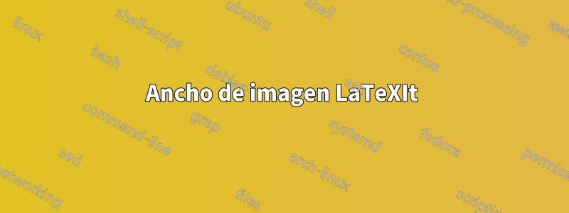 Ancho de imagen LaTeXIt