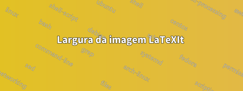 Largura da imagem LaTeXIt