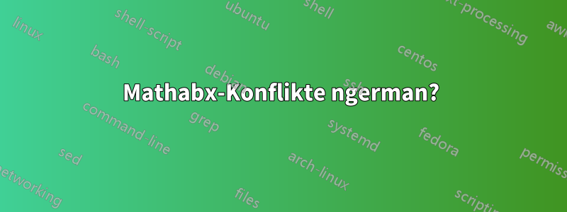 Mathabx-Konflikte ngerman?