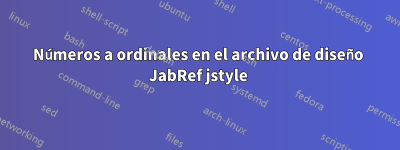 Números a ordinales en el archivo de diseño JabRef jstyle