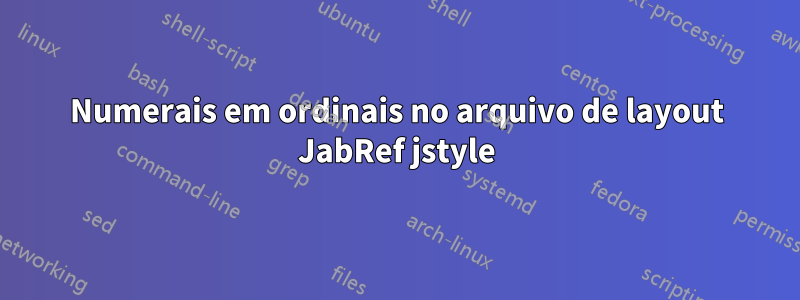 Numerais em ordinais no arquivo de layout JabRef jstyle