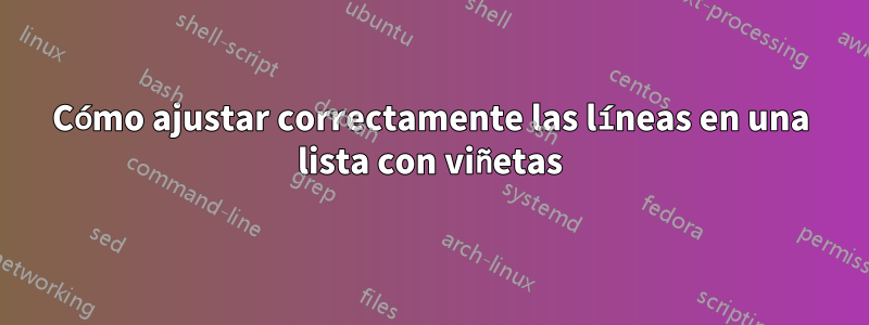 Cómo ajustar correctamente las líneas en una lista con viñetas