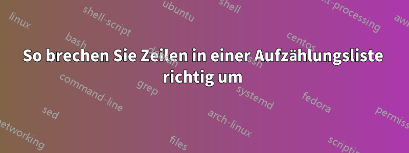 So brechen Sie Zeilen in einer Aufzählungsliste richtig um