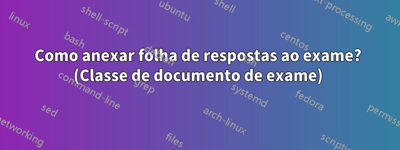 Como anexar folha de respostas ao exame? (Classe de documento de exame)