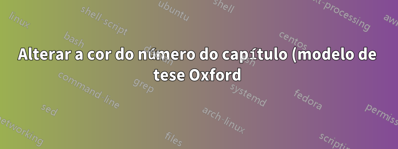 Alterar a cor do número do capítulo (modelo de tese Oxford)