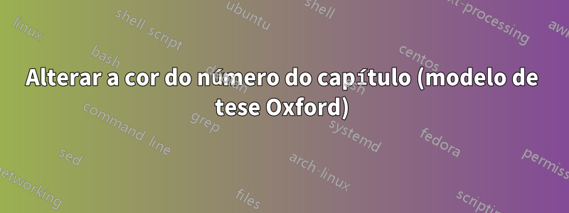 Alterar a cor do número do capítulo (modelo de tese Oxford)