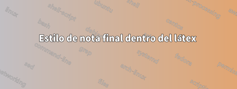 Estilo de nota final dentro del látex