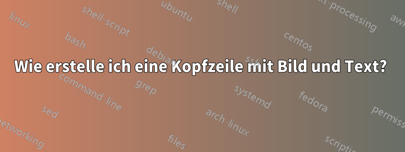 Wie erstelle ich eine Kopfzeile mit Bild und Text?