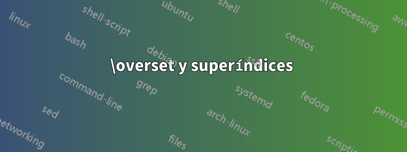 \overset y superíndices