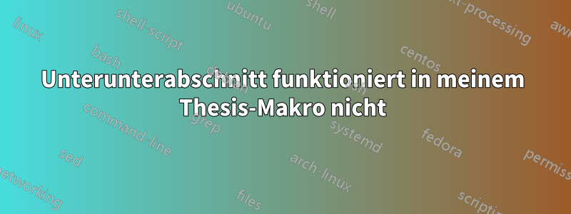 Unterunterabschnitt funktioniert in meinem Thesis-Makro nicht