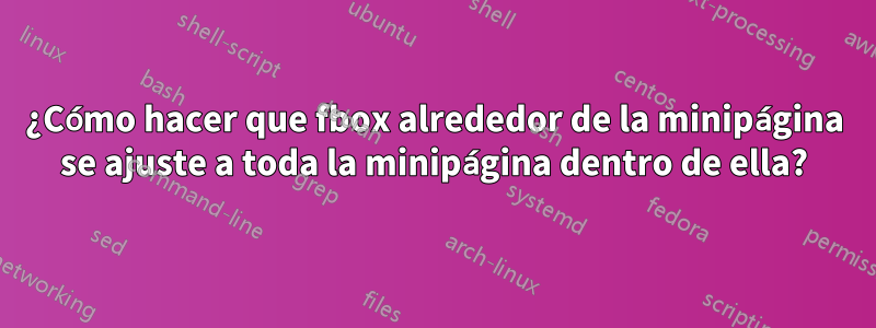 ¿Cómo hacer que fbox alrededor de la minipágina se ajuste a toda la minipágina dentro de ella?