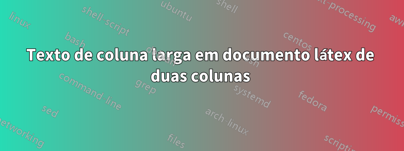 Texto de coluna larga em documento látex de duas colunas