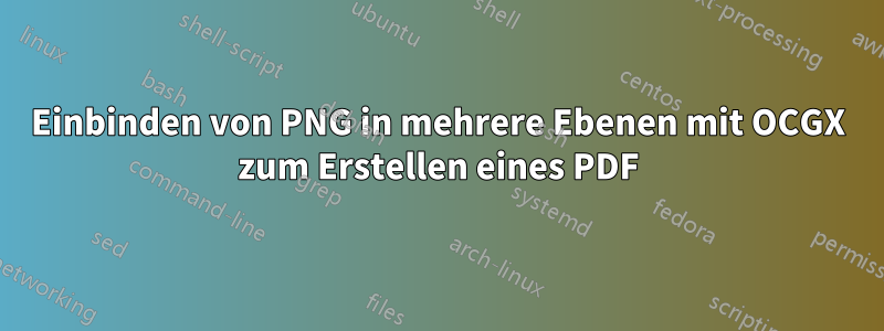 Einbinden von PNG in mehrere Ebenen mit OCGX zum Erstellen eines PDF