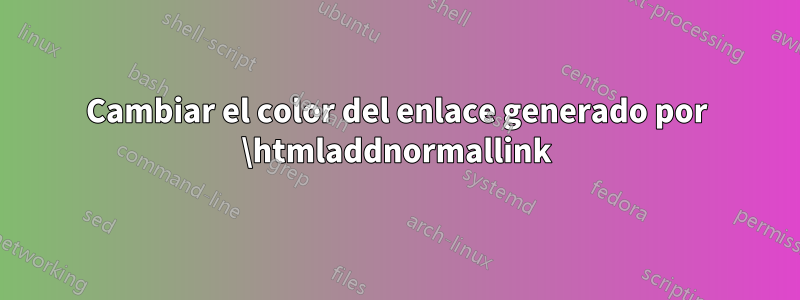 Cambiar el color del enlace generado por \htmladdnormallink