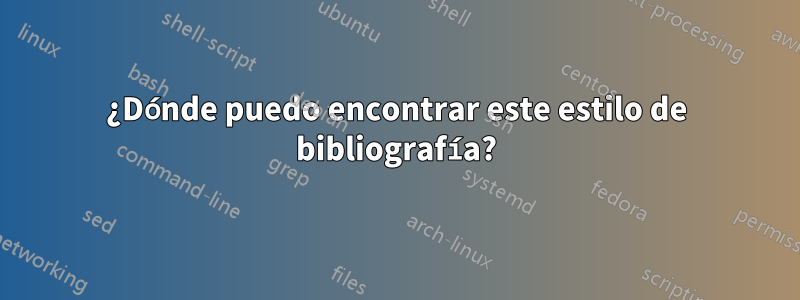 ¿Dónde puedo encontrar este estilo de bibliografía?