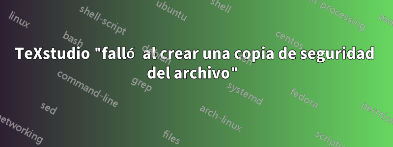 TeXstudio "falló al crear una copia de seguridad del archivo"