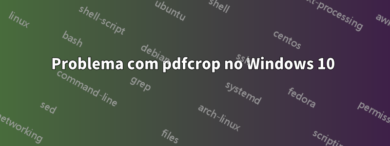 Problema com pdfcrop no Windows 10