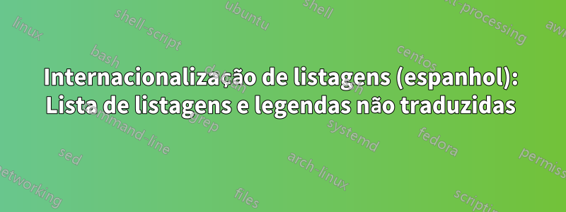 Internacionalização de listagens (espanhol): Lista de listagens e legendas não traduzidas