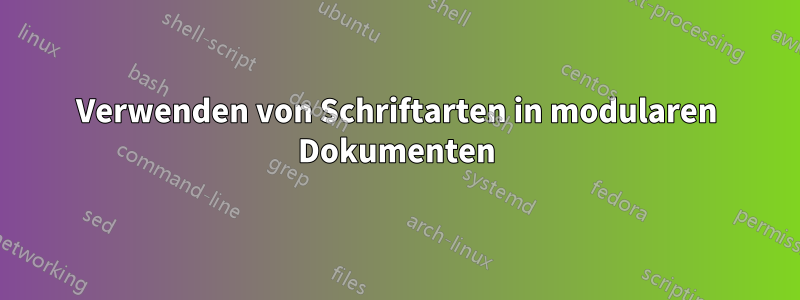 Verwenden von Schriftarten in modularen Dokumenten