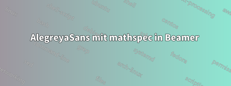 AlegreyaSans mit mathspec in Beamer