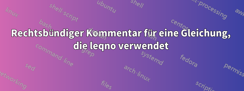 Rechtsbündiger Kommentar für eine Gleichung, die leqno verwendet