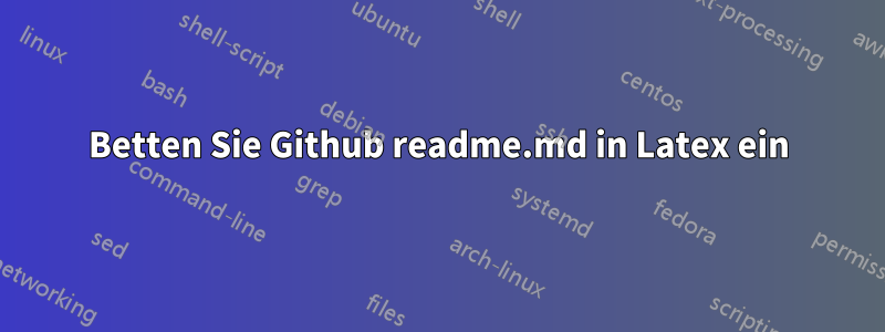 Betten Sie Github readme.md in Latex ein