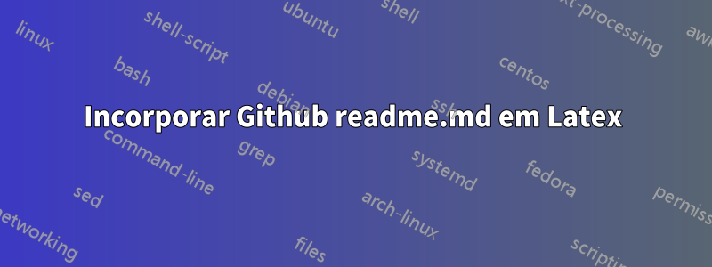 Incorporar Github readme.md em Latex