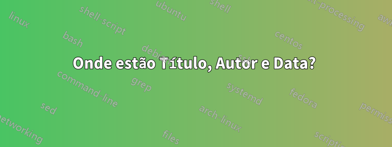 Onde estão Título, Autor e Data?