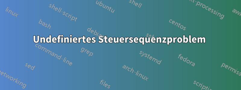 Undefiniertes Steuersequenzproblem