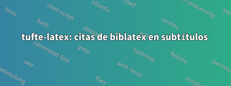 tufte-latex: citas de biblatex en subtítulos