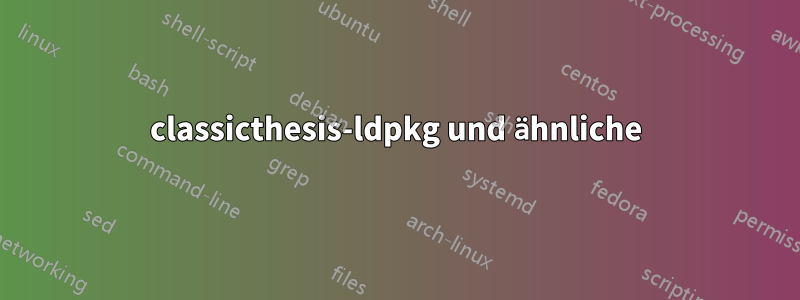 classicthesis-ldpkg und ähnliche