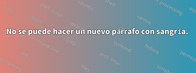 No se puede hacer un nuevo párrafo con sangría.