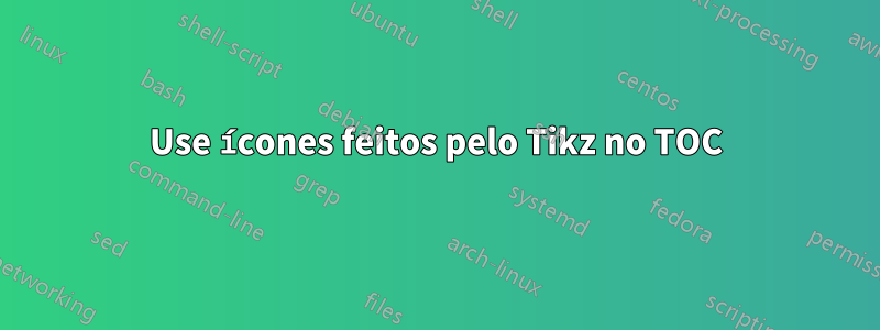 Use ícones feitos pelo Tikz no TOC