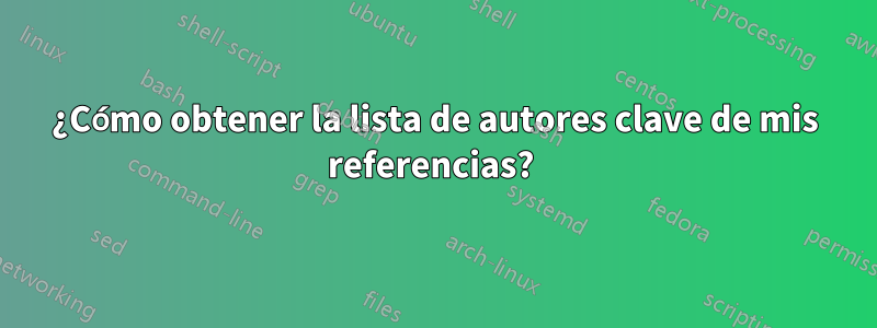 ¿Cómo obtener la lista de autores clave de mis referencias? 