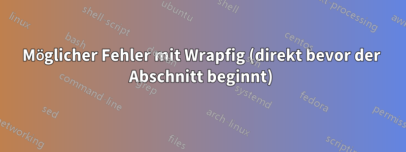 Möglicher Fehler mit Wrapfig (direkt bevor der Abschnitt beginnt)