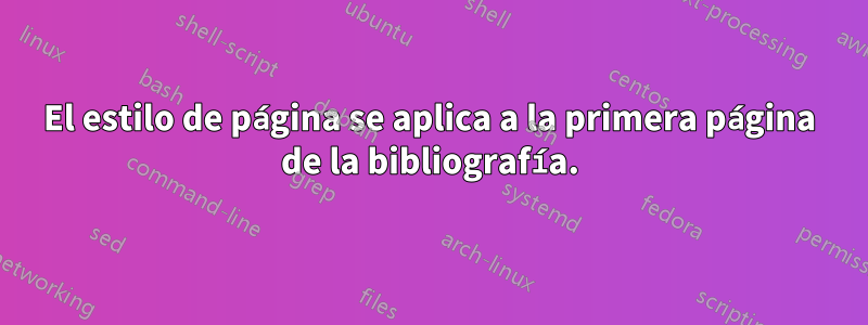 El estilo de página se aplica a la primera página de la bibliografía.