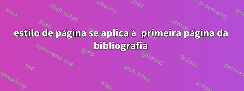 estilo de página se aplica à primeira página da bibliografia