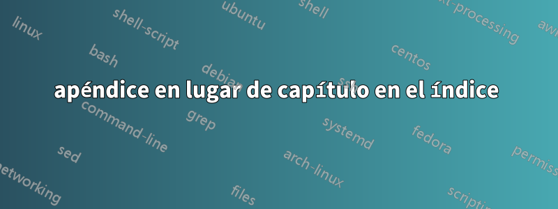 apéndice en lugar de capítulo en el índice