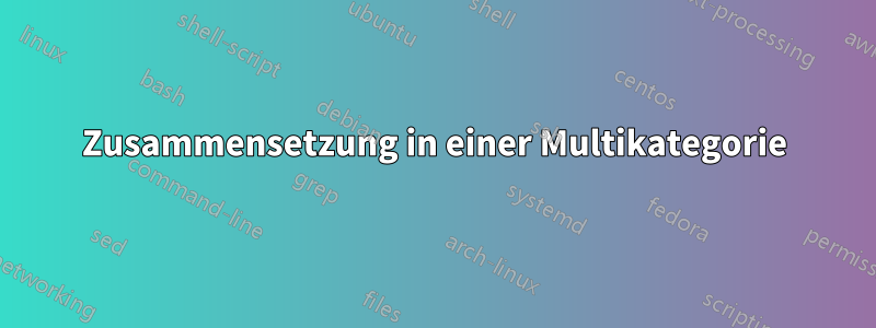 Zusammensetzung in einer Multikategorie