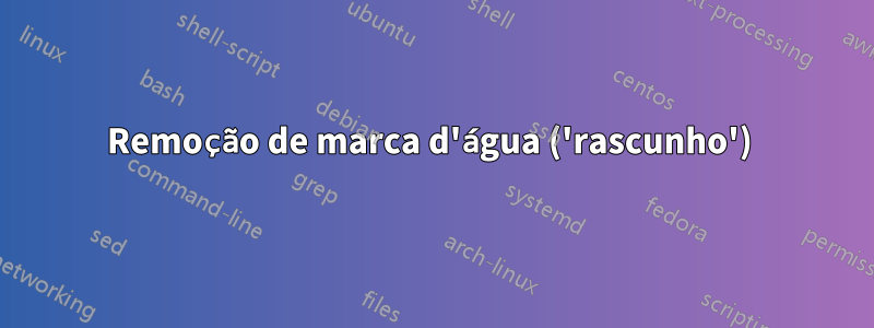 Remoção de marca d'água ('rascunho') 