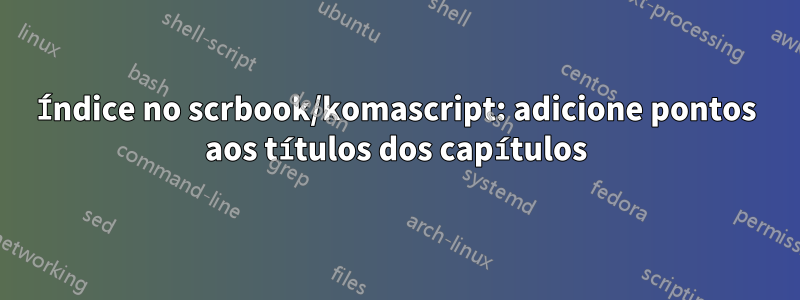 Índice no scrbook/komascript: adicione pontos aos títulos dos capítulos